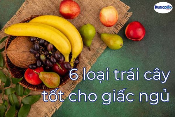 Tổng hợp 6 loại trái cây tốt cho giấc ngủ 9 Tổng hợp 6 loại trái cây tốt cho giấc ngủ