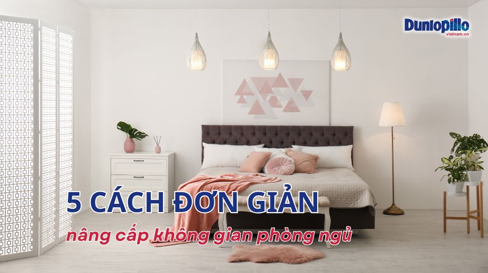 5 cách đơn giản nâng cấp không gian phòng ngủ 10 5 cách đơn giản nâng cấp không gian phòng ngủ