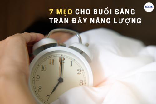 7 mẹo nhỏ cho buổi sáng tràn đầy năng lượng 25 7 mẹo nhỏ cho buổi sáng tràn đầy năng lượng