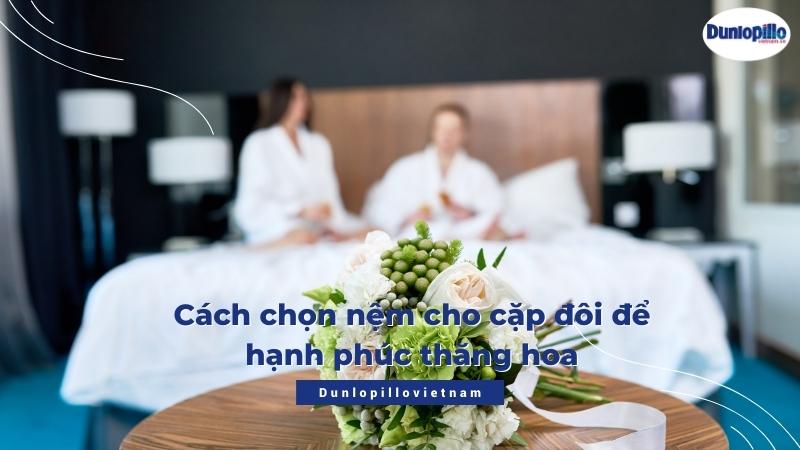 Cách chọn nệm cho cặp đôi để hạnh phúc thăng hoa 12 Cách chọn nệm cho cặp đôi để hạnh phúc thăng hoa