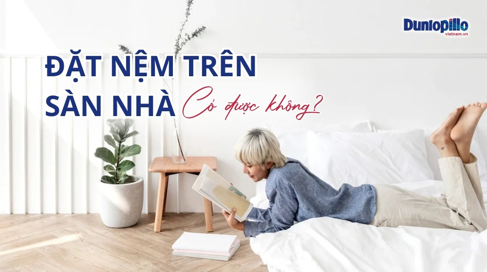 Có được đặt nệm trên sàn không? 7 Đặt nệm trên sàn nhà có được không