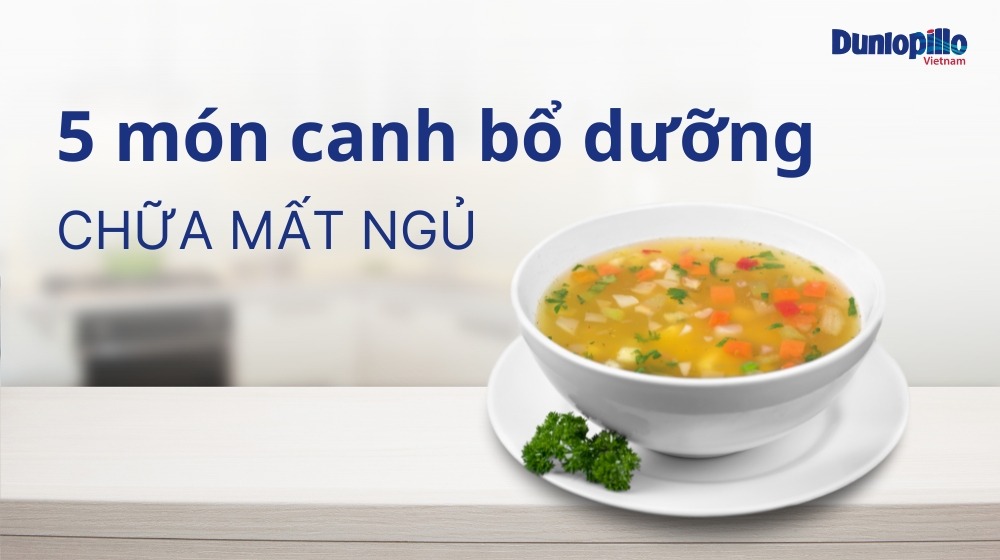 Công dụng chữa mất ngủ thần kì từ 5 món canh bổ dưỡng 9 Công dụng chữa mất ngủ thần kỳ từ 5 món canh bổ dưỡng