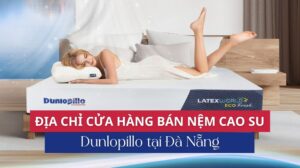 Địa chỉ cửa hàng bán nệm cao su Dunlopillo tại Đà Nẵng