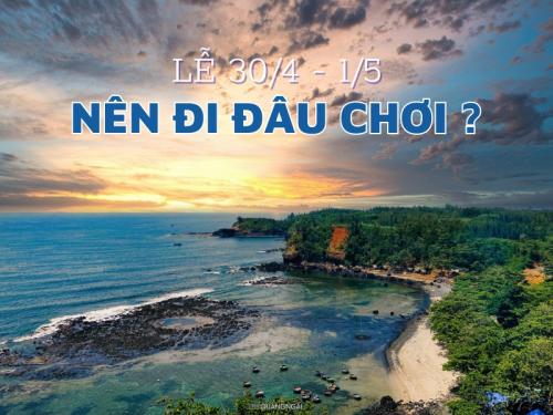 Lễ 30/4 - 1/5 nên đi đâu chơi? Những địa điểm siêu đẹp ít người biết