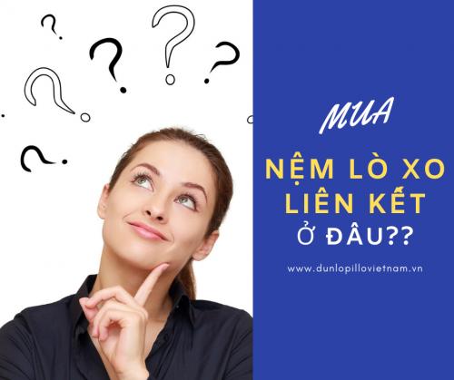 Mua Nệm Lò Xo Liên Kết Ở Đâu? 35 Mua Nệm Lò Xo Liên Kết Ở Đâu?
