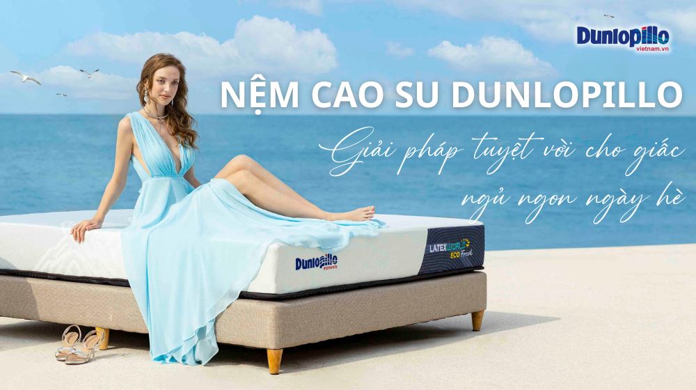 Nệm cao su Dunlopillo - Giải pháp tuyệt vời cho giấc ngủ ngon ngày hè 3 Nệm cao su Dunlopillo - Giải pháp cho giấc ngủ ngon mùa hè