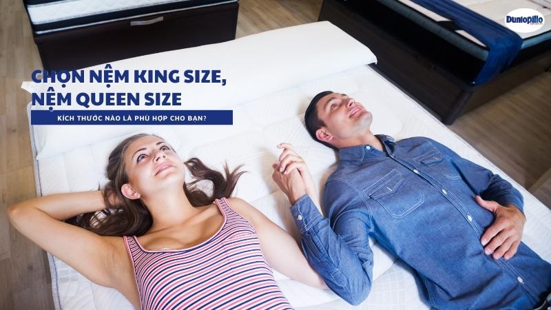 Nệm King size, nệm Queen size. Nên chọn loại nào là phù hợp?