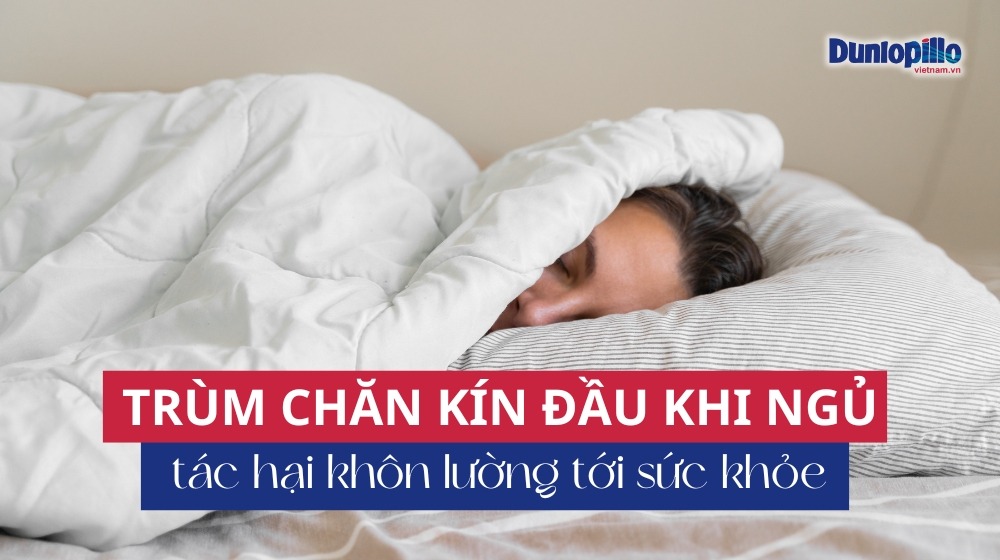 Trùm chăn kín đầu khi ngủ - Tác hại khôn lường! 19 Trùm chăn kín đầu khi ngủ