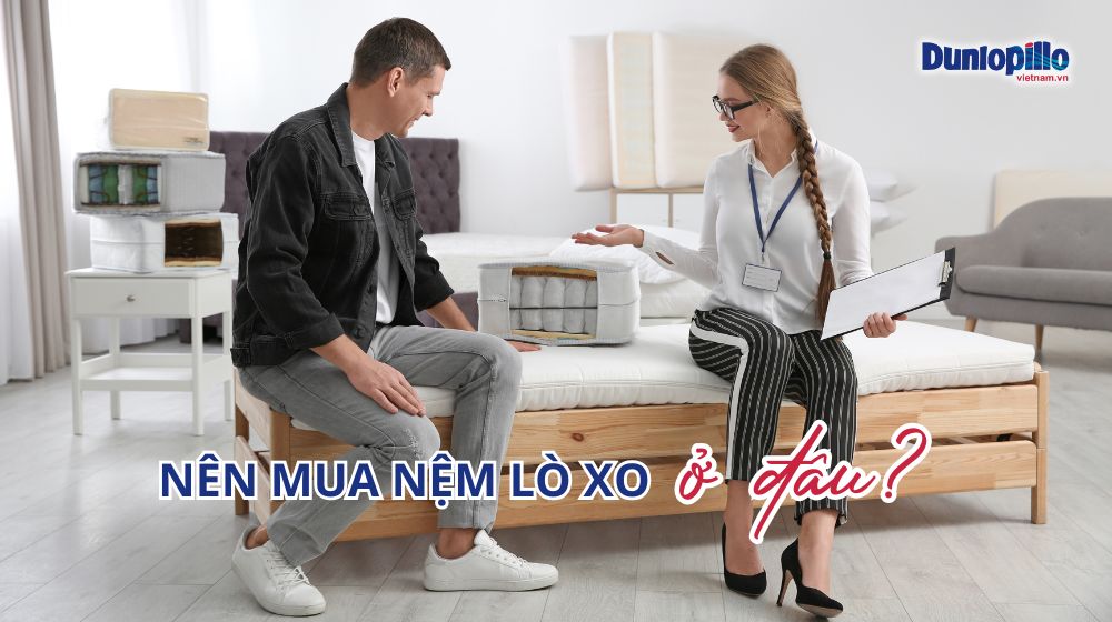 Nên mua nệm lò xo ở đâu? 4 Nên mua nệm lò xo ở đâu?