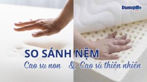 so sánh nệm cao su non với nệm cao su thiên nhiên