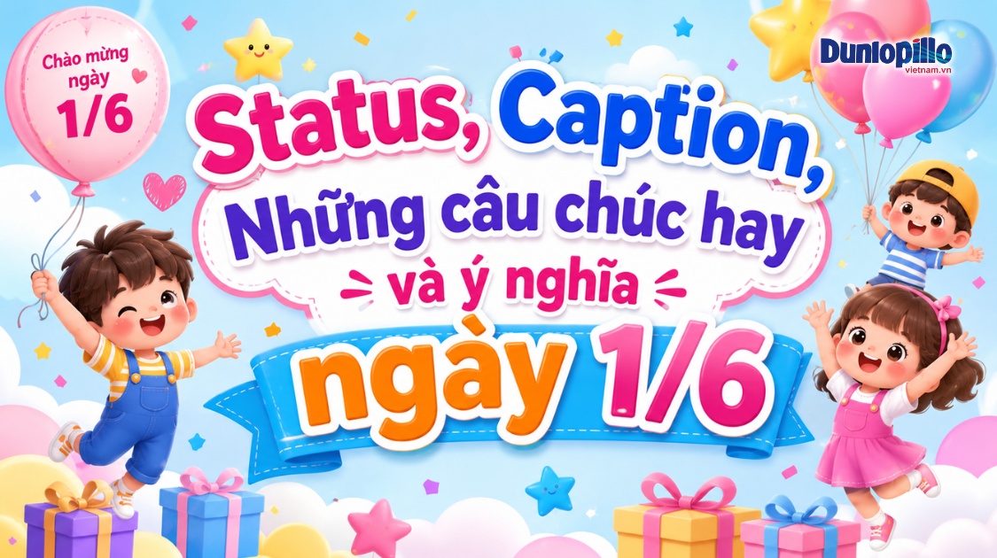 Status, Caption, Những câu chúc hay và ý nghĩa ngày 1/6
