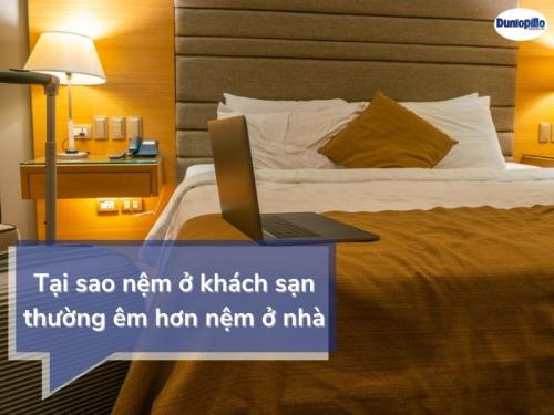 Tại sao nệm ở khách sạn thường êm hơn nệm ở nhà? 9 Tại sao nệm ở khách sạn thường êm hơn nệm ở nhà?