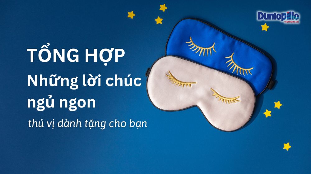 Tổng hợp 15+ lời chúc ngủ ngon thú vị dành tặng cho bạn 1 Tổng hợp những lời chúc ngủ ngon thú vị