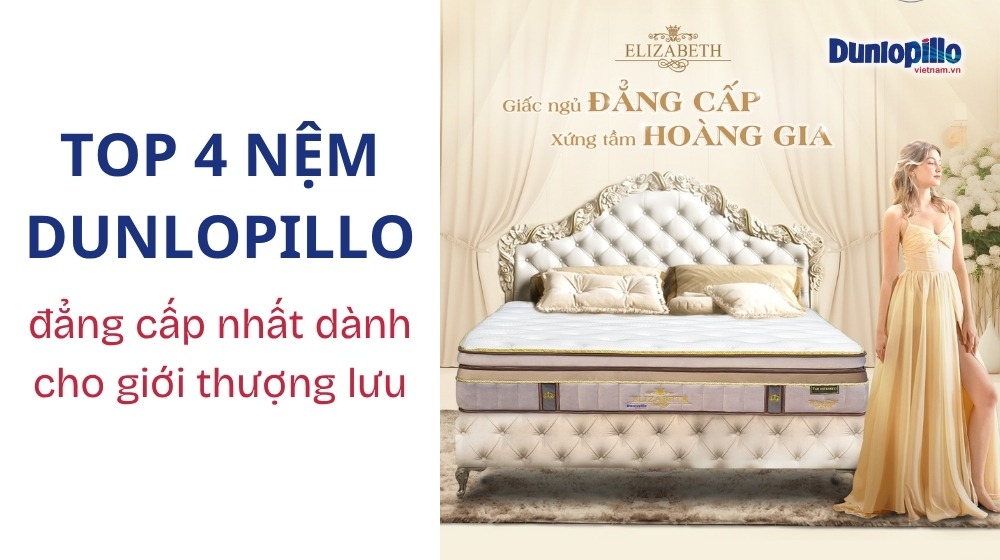 Top 4 nệm Dunlopillo đẳng cấp nhất dành cho giới thượng lưu 14 Top 4 nệm Dunlopillo đẳng cấp nhất dành cho giới thượng lưu