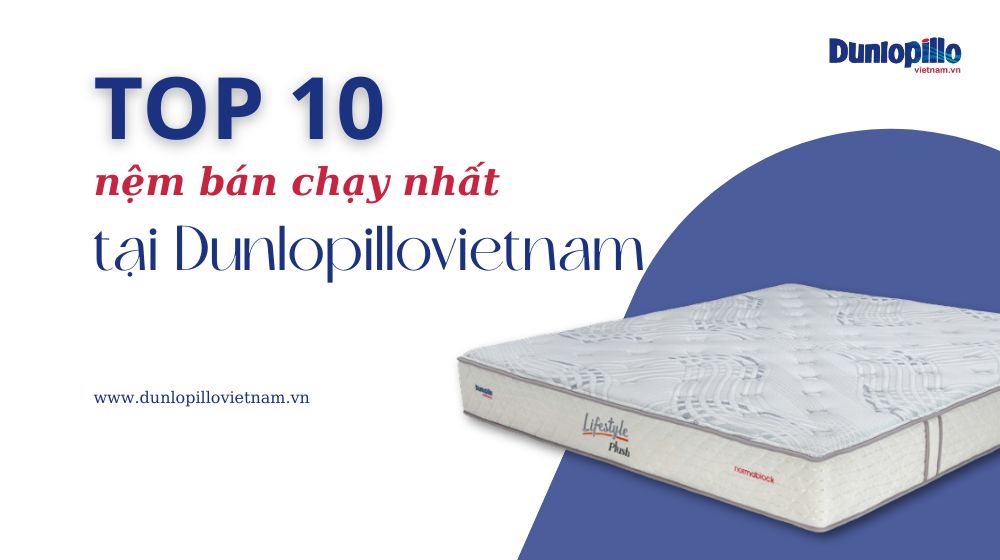 Top 10 sản phẩm nệm bán chạy nhất tại DunlopilloVietnam 14 Top sản phẩm nệm bán chạy nhất tại Dunlopillovietnam