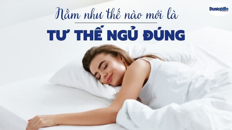 Nằm như thế nào mới là tư thế ngủ đúng? 3 Nằm như thế nào mới là tư thế ngủ đúng