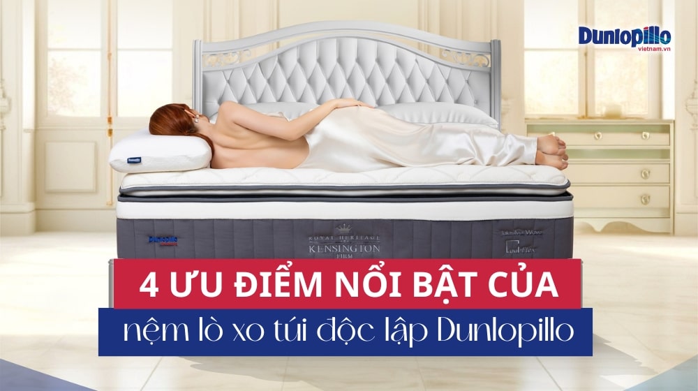 4 Ưu điểm khi sử dụng nệm lò xo túi độc lập Dunlopillo 15 Ưu điểm khi sử dụng nệm lò xo túi độc lập Dunlopillo