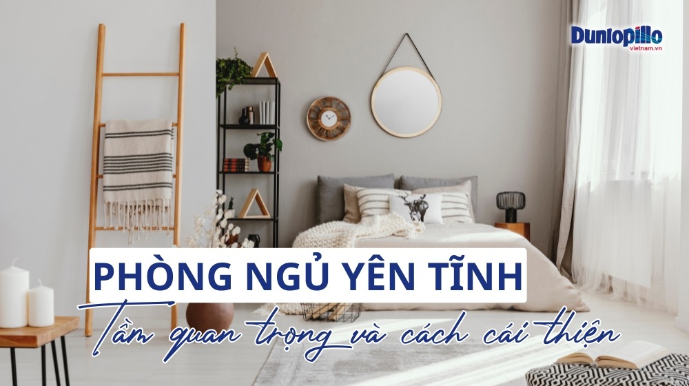 Tầm quan trọng của phòng ngủ yên tĩnh và cách cải thiện 3 Tầm quan trọng của phòng ngủ yên tĩnh và cách cải thiện