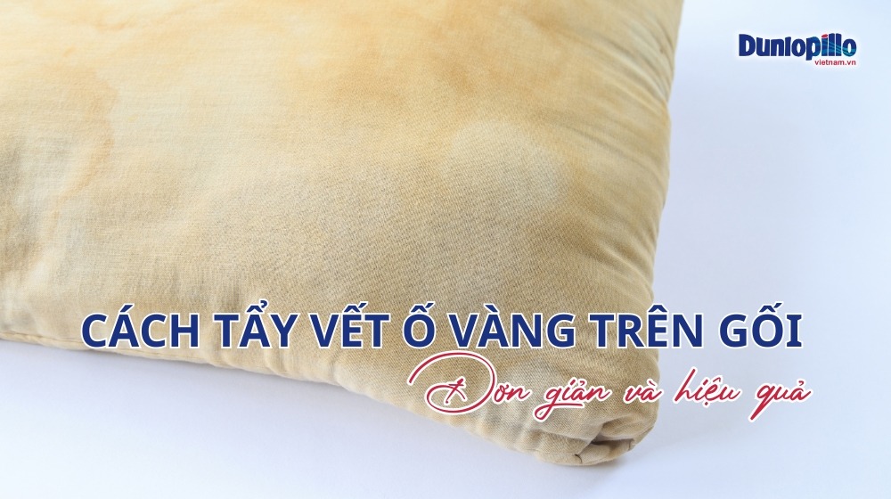 Cách tẩy vết ố vàng trên gối đơn giản và hiệu quả nhất 13 Cách tẩy vết ố vàng trên gối đơn giản và hiệu quả nhất