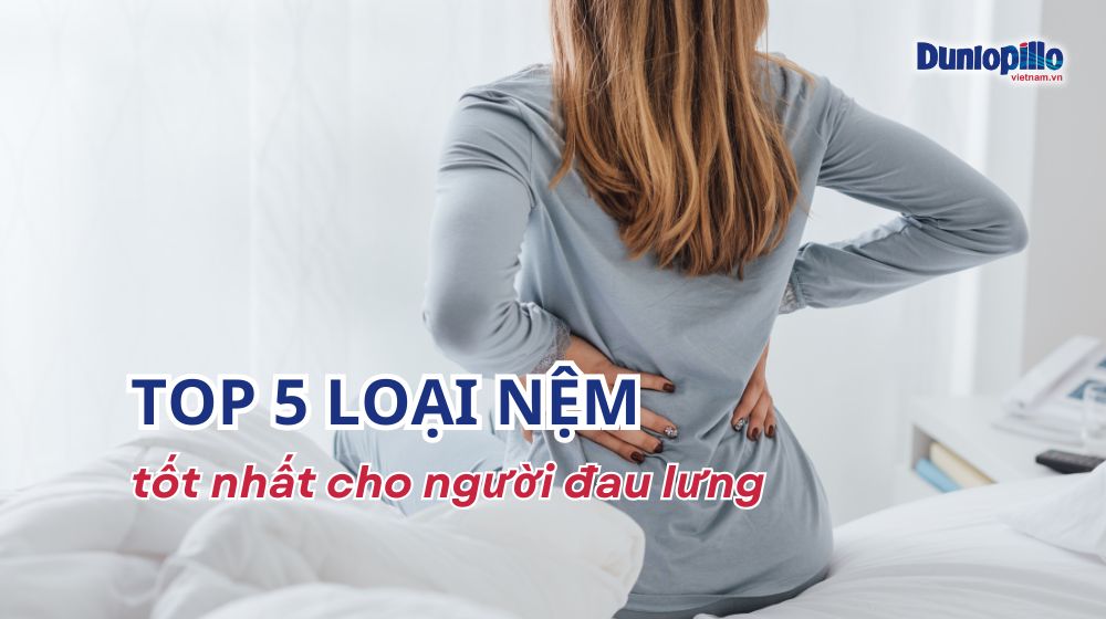 Top 5 loại nệm tốt cho người đau lưng năm 2025 7 top 5 loai nem tot cho nguoi dau lung