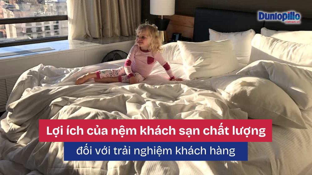 Lợi ích của nệm khách sạn chất lượng đối với trải nghiệm khách hàng 8 Lợi ích của nệm khách sạn chất lượng