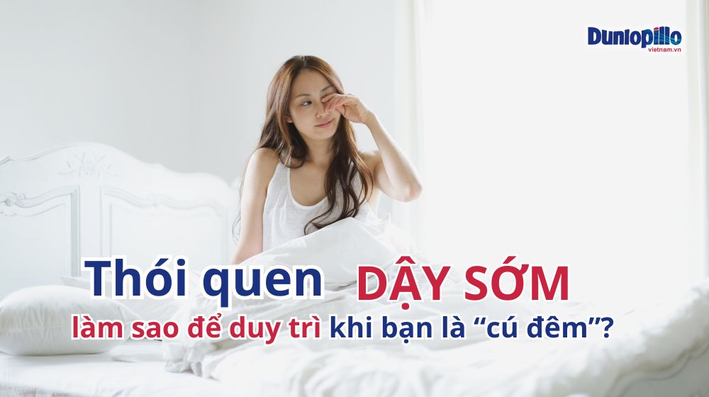 Thói quen dậy sớm: làm sao để duy trì khi bạn là “cú đêm”? 9 Thói quen dậy sớm làm sao để duy trì khi là cú đêm