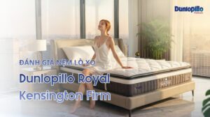 Đánh giá nệm lò xo dunlopillo rpyal kensington firm
