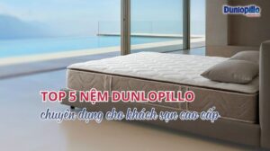Top nệm Dunlopillo chuyên dụng cho khách sạn